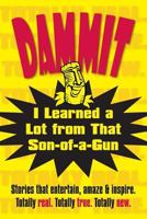 Dammit, I Learned a Lot from That Son-of-a-Gun 0974260746 Book Cover