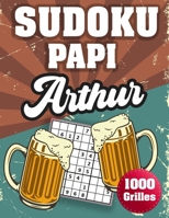 SUDOKU PAPI Arthur: 1000 Sudokus avec solutions niveau facile,moyen et difficile cadeau original à offrir a votre papy B08H58B4GH Book Cover