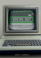 Break Out: How the Apple II Launched the PC Gaming Revolution 0764353225 Book Cover