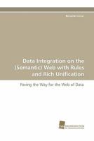 Data Integration on the (Semantic) Web with Rules and Rich Unification 3838119568 Book Cover