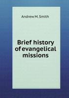 Brief History of Evangelical Missions: With the Date of Commencement 1010393960 Book Cover