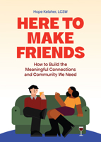Here to Make Friends: How to Build the Meaningful Connections and Community We Need 1646049284 Book Cover