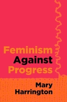 Feminism Against Progress 1684515262 Book Cover