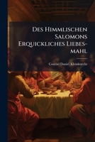 Des Himmlischen Salomons Erquickliches Liebes-mahl: Oder Heilige Vorbereitung Zum Tische Des Herrn ...... 1247562018 Book Cover