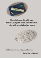 Unterhaltsame und kurzweilige Geschichten: für alle, die gern essen, selbst kochen oder sich bekochen lassen, Erlebnisse auf Reisen im In-und Ausland (German Edition) 3384159748 Book Cover