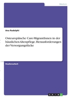Osteurop�ische Care-MigrantInnen in der h�uslichen Altenpflege. Herausforderungen der Versorgungsl�cke 3346387682 Book Cover
