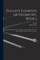 Euclid's Elements of Geometry, Book I [microform]: With Explanatory Notes and Questions, Designed for the Use of Junior Classes in Public and Private Schools 1014455316 Book Cover