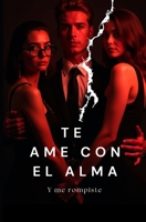 Te ame con el alma: Y me rompiste (Amor Obscuro: Entre sombras, copas y obsesión) (Spanish Edition) B0F7FPN8ZP Book Cover