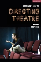 A Beginner's Guide to Directing Theatre 1350370517 Book Cover