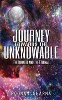 Journey Towards the Unknowable : The Infinite and the Eternal 1732191646 Book Cover