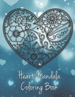 Heart Mandala Coloring Book: 19 Romantic Mandalas in Heart Designs and always a great love quote on every page: A Valentine's Day Coloring Book B0841XBJZ3 Book Cover