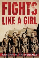 Fights Like a Girl: Women Warriors: Past to Present 1950794342 Book Cover