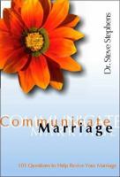 Communicate Marriage: 101 Questions to Help Revive Your Marriage 0981651410 Book Cover