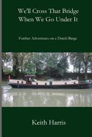 We'll Cross That Bridge When We Go Under It 1532773730 Book Cover