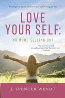 Love Your Self: No More Selling Out 1535615710 Book Cover