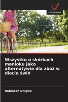 Wszystko o skórkach manioku jako alternatywie dla zbóz w diecie swin (Polish Edition) 6208983304 Book Cover