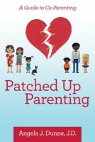 Patched up Parenting: A Guide to Co-Parenting 1480863343 Book Cover