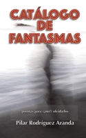 CATÁLOGO DE FANTASMAS: Poemas para (¿no?) olvidarlos (Poemas de Pilar R. Aranda) (Spanish Edition) B0D8ZX9651 Book Cover