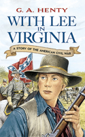 With Lee in Virginia: A Story of the American Civil War 1490583424 Book Cover