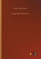 Oscar the Detective: Or, Dudie Dunne, the Exquisite Detective: An Odd But Stirring Detective Narrative 3847230387 Book Cover