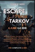 ESCAPE FROM TARKOV GAME GUIDE: Escape from Tarkov: The Ultimate 2025 Survival and Strategy Guide — Master Every Raid, Outsmart Every Enemy, and ... Hidden Secrets, and Real Combat Strategies B0G29QQJV1 Book Cover