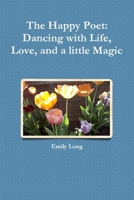 The Happy Poet: Dancing With Life, Love, And A Little Magic 055766215X Book Cover