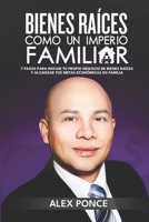 Bienes Raíces como un Imperio Familiar: 7 Pasos para iniciar tu propio negocio de bienes raíces y alcanzar tus metas económicas en familia (Spanish Edition) B0FB9G4F57 Book Cover