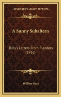 A Sunny Subaltern: Billy's Letters From Flanders 1164010697 Book Cover