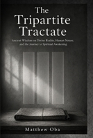 The Tripartite Tractate: Ancient Wisdom on Divine Reality, Human Nature, and the Journey to Spiritual Awakening B0GZKDN638 Book Cover