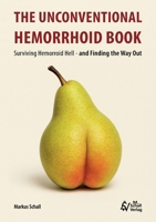 The Unconventional Hemorrhoid Book: Surviving Hemorrhoid Hell - and Finding the Way Out 3692110030 Book Cover