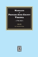 Princess Anne County, VA. Marriages, 1749-1821 0893084042 Book Cover