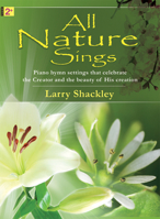 All Nature Sings: Piano hymn settings that celebrate the Creator and the beauty of His creation (Level 2+) 0893283142 Book Cover