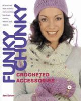 Funky Chunky Crocheted Accessories: More Than 60 Ways to Make & Customize Hats, Bags, Scarves, Mittens, and Slippers 1564776484 Book Cover