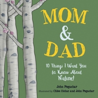 Mom & Dad: 10 Things I Want You to Know About Nature! 1957124059 Book Cover