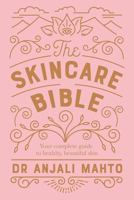 The Skincare Bible: Your No-Nonsense Guide to Great Skin by Dr. Anjali Mahto B0GKW1W8GK Book Cover