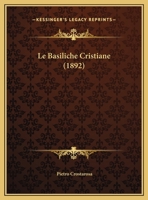 Le Basiliche Cristiane (1892) 1160144230 Book Cover