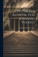 System Der Ästhetik, Von Johannes Volkelt 1021764086 Book Cover