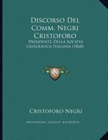Discorso Del Comm. Negri Cristoforo: Presidente Della Societa Geografica Italiana 1169528295 Book Cover