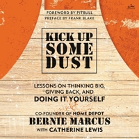 Kick Up Some Dust: Lessons from the Co-Founder of the Home Depot on Thinking Big, Giving Back, and Doing It Yourself B0B1B3XDQC Book Cover