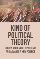 Kind Of Political Theory: Occupy Wall Street Protests And Advance A New Politics: The Pitfalls Of Marxism null Book Cover