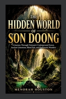 The Hidden World of Son Doong: A Journey Through Vietnam’s Underground Forest, Ancient Limestone, Blind Fish, and Prehistoric Wonders B0GZN9CMTW Book Cover