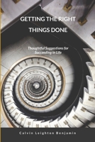 Getting the Right Things Done: Thoughtful Suggestions for Succeeding in Life 130074099X Book Cover