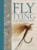 Fly Tying For Beginners: How to Tie 50 Failsafe Flies 0764158457 Book Cover
