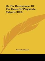 On The Development Of The Flower Of Pinguicula Vulgaris 1169463924 Book Cover