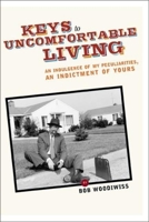 Keys to Uncomfortable Living: Indulgences of My Peculiarities, Indictments of Yours 1578601584 Book Cover