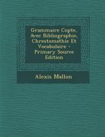 Grammaire Copte: Avec Bibliographie, Chrestomathie Et Vocabulaire (Classic Reprint) 1015526225 Book Cover