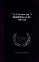 The Half-century Of Christ Church, St. Pancras 1022374095 Book Cover