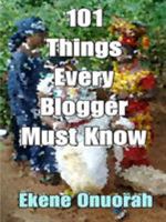 101 Things Every Blogger Must Know 1329884132 Book Cover