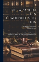 Die Tatsachen Des Gewohnheitsrechts: Inaugurationsrede, Gehalten Am 2. Dez. 1906 Von Eugen Ehrlich, D.Z. Rektor Der K.K. Universität in Czernowitz 1022676873 Book Cover