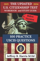 The Updated U.S. Citizenship Test Workbook and Study Guide 2021 to 2024: 100 USCIS Practice Questions Biden Version B08XCH56Z4 Book Cover